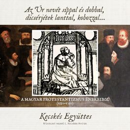 Album cover of Az Úr Nevét Síppal És Dobbal, Dicsérjétek Lanttal, Kobozzal... (A magyar protestantizmus énekeiből 1550-1750)