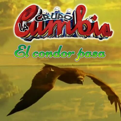 Grupo La Cumbia - El Cóndor Pasa: letras de canciones | Deezer