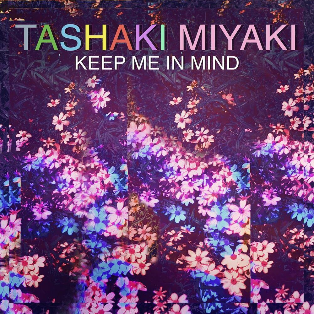 Tashaki Miyaki. In me Mind. Tashaki Miyaki - best friend. Keep me one.