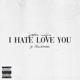 Justin Mejia I Hate Love You Lyrics And Songs Deezer