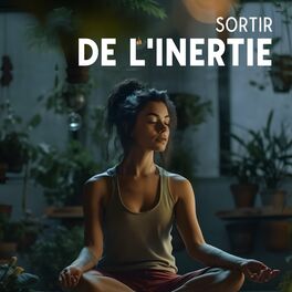 Album cover of Sortir de l'inertie: Soin méditatif, Attirer l'abondance, Connexion à votre respiration, Pureté de l'âme