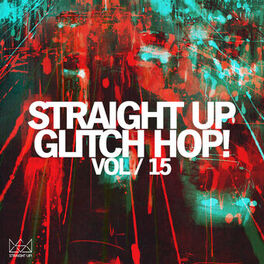 Album cover of Straight Up Glitch Hop! Vol. 15