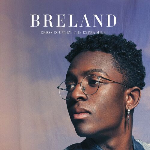 BRELAND - Cross Country: The Extra Mile: Songtexte und Songs | Deezer