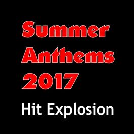 Album cover of Hit Explosion: Summer Anthems 2017