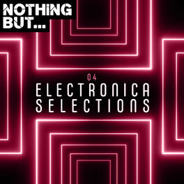 Album cover of Nothing But... Electronica Selections, Vol. 04
