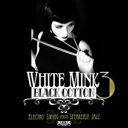 Album cover of White Mink: Black Cotton, Vol. 3 (Electro Swing vs Speakeasy Jazz)