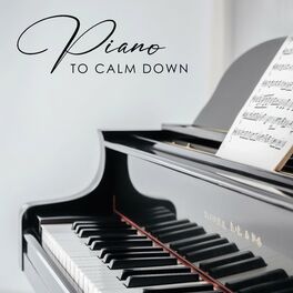 Album cover of Piano To Calm Down: Most Beautiful Instrumental Music To Calm Down, Relax, Soothe Nerves, Relieve Tension, Take Your Mind Off