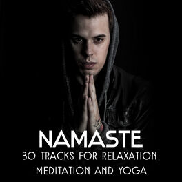 Album cover of Namaste: 30 Tracks for Relaxation, Meditation and Yoga – Healing Sounds of Nature, New Age Lullabies for Better Sleep & Sun Saluta