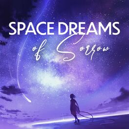 Album cover of Space Dreams of Sorrow: Ethereal Space Ambient for Magical Dreams, Explore the Stars in Your Dreams