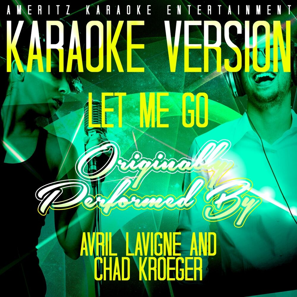 Lets go karaoke. Avril Lavigne and Chad Kroeger Let me go.