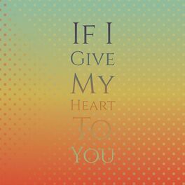 Album cover of If I Give My Heart to You