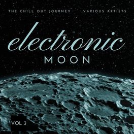 Album cover of Electronic Moon (The Chill Out Journey), Vol. 3