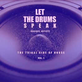Album cover of Let the Drums Speak, Vol. 1 (The Tribal Side of House)