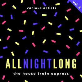 Album cover of All Night Long (The House Train Express), Vol. 4