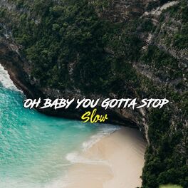 Album cover of Oh Baby You Gotta Stop Slow (Remix)