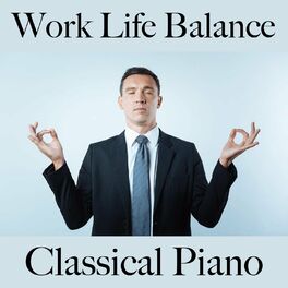 Album cover of Work Life Balance: Classical Piano - La Meilleure Musique Pour La Relaxation