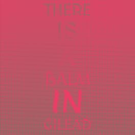 Album cover of There Is A Balm In Gilead