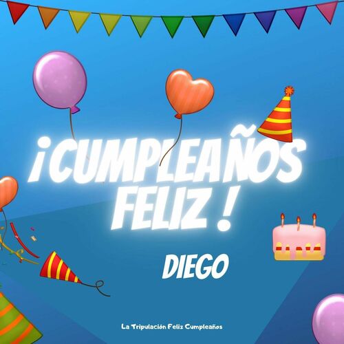 El sendero Íntimo Globo Feliz Cumpleaños - Cumpleaños Feliz Diego: letras de canciones | Deezer