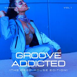 Album cover of Groove Addicted (The Deep-House Edition), Vol. 1