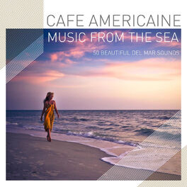Album cover of Cafe Americaine - Music from the Sea - 50 Beautiful Del Mar Sounds