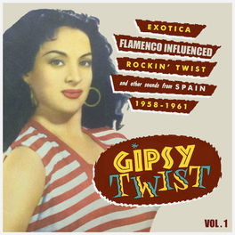 Album cover of Gipsy Twist Vol.1; Exotica Flamenco Influenced Rockin´ Twist And Other Sounds From Spain