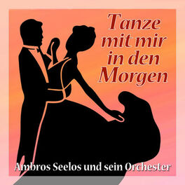 Album cover of Tanze mit mir in den Morgen - Ambros Seelos und sein Orchester