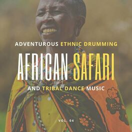 Album cover of African Safari - Adventurous Ethnic Drumming And Tribal Dance Music, Vol. 04