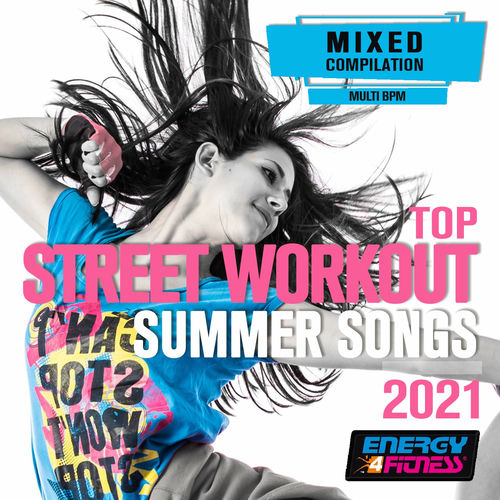Top Street Workout Summer Songs 2021 (15 Tracks Non-Stop Mixed Compilation For Fitness & Workout) Top Street Workout Summer Songs 2021 (15 Tracks Non-Stop Mixed Compilation For Fitness & Workout)