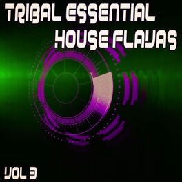Album cover of Tribal Essential House Flavas, Vol. 3 (Album)