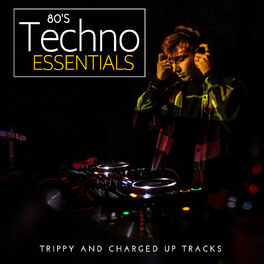 Album cover of 80's Techno Essentials - Trippy And Charged Up Tracks