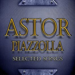 Album cover of Astor Piazzolla Selected Songs