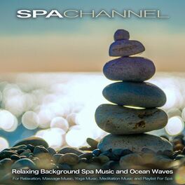 Album cover of Spa Channel: Relaxing Background Spa Music and Ocean Waves For Relaxation, Massage Music, Yoga Music, Meditation Music and Playlis