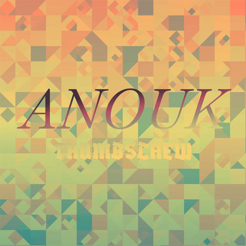 Various Artists Anouk Thumbscrew lyrics and songs Deezer