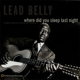 Album cover of Where Did You Sleep Last Night: Lead Belly Legacy, Vol. 1