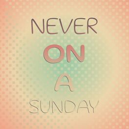 Album cover of Never On A Sunday