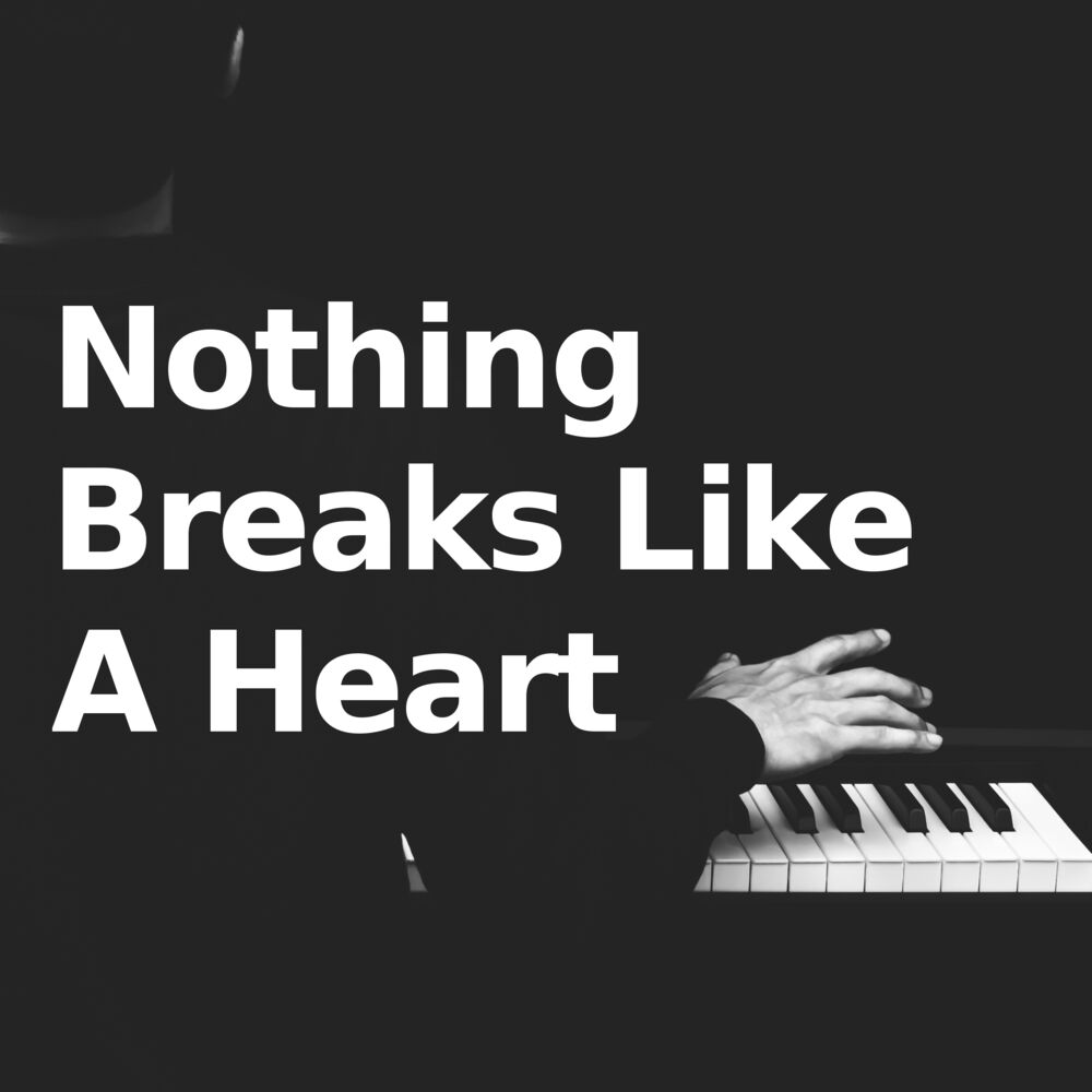 Nothing breaks like. Nothing Breaks. Nothing Breaks like a Heart на пианино. Nothing Breaks like a Heart. Песня nothing Breaks like a Heart.