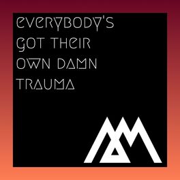 Album cover of Everybody's Got Their Own Damn Trauma