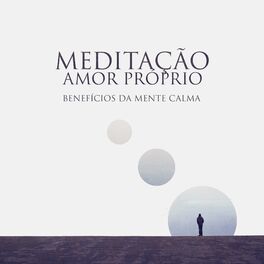 Album cover of Meditação Amor Próprio: Benefícios da Mente Calma, Acalmando-se da Ansiedade com Meditação Relaxante da Música