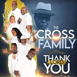 The Cross Family Thank You Lord Lyrics And Songs Deezer