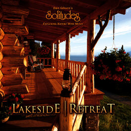 Dan Gibson's Solitudes - Lakeside Retreat: lyrics and songs | Deezer