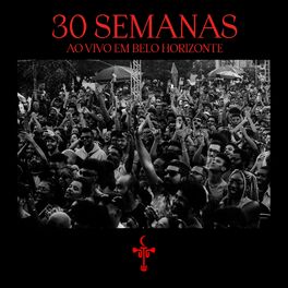 Album cover of 30 Semanas (Ao Vivo em Belo Horizonte) (Ao Vivo em Belo Horizonte)