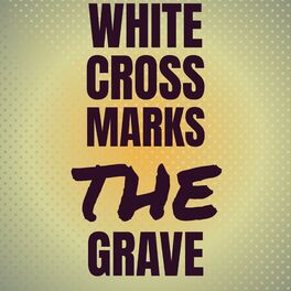 Album cover of White Cross Marks The Grave