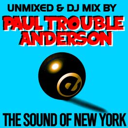 Album cover of The Sound Of New York by Paul Trouble Anderson DJ MIX and UNMIXED (Remastered)