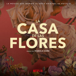 Album picture of La Música Que Inspiró La Serie Original De Netflix, La Casa De Las Flores (Creada Por Manolo Caro)