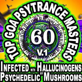 Album cover of 60 Top Goa Psytrance Masters: Technorave Harddance Electrohouse V1 (Infected With Hallucinogens & Psychedelic Mushrooms Mega Mix)