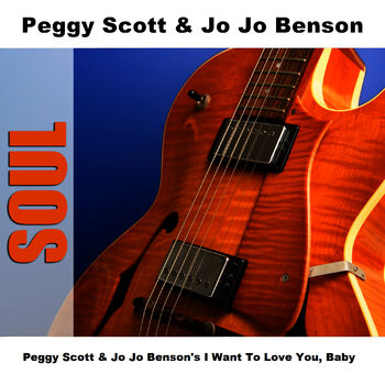 Peggy Scott And Jo Jo Benson I Want To Love You Baby Original Listen With Lyrics Deezer