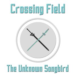 The Unknown Songbird Crossing Field Lyrics And Songs Deezer