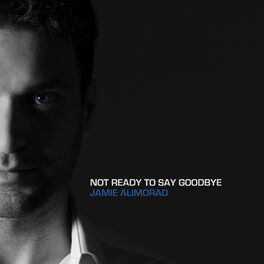 Album cover of Not Ready To Say Goodbye