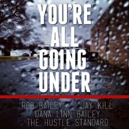 Album cover of You're All Going Under (feat. Jay Kill & Dana Linn Bailey)