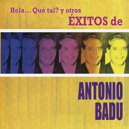 Antonio Badu - Hola... Qué Tal? y Otros Éxitos de Antonio Badú: letras de  canciones | Deezer